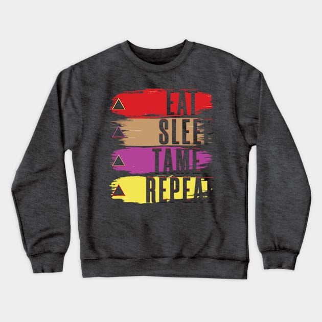 Eat Sleep Tame Repeat Crewneck Sweatshirt by TeeText